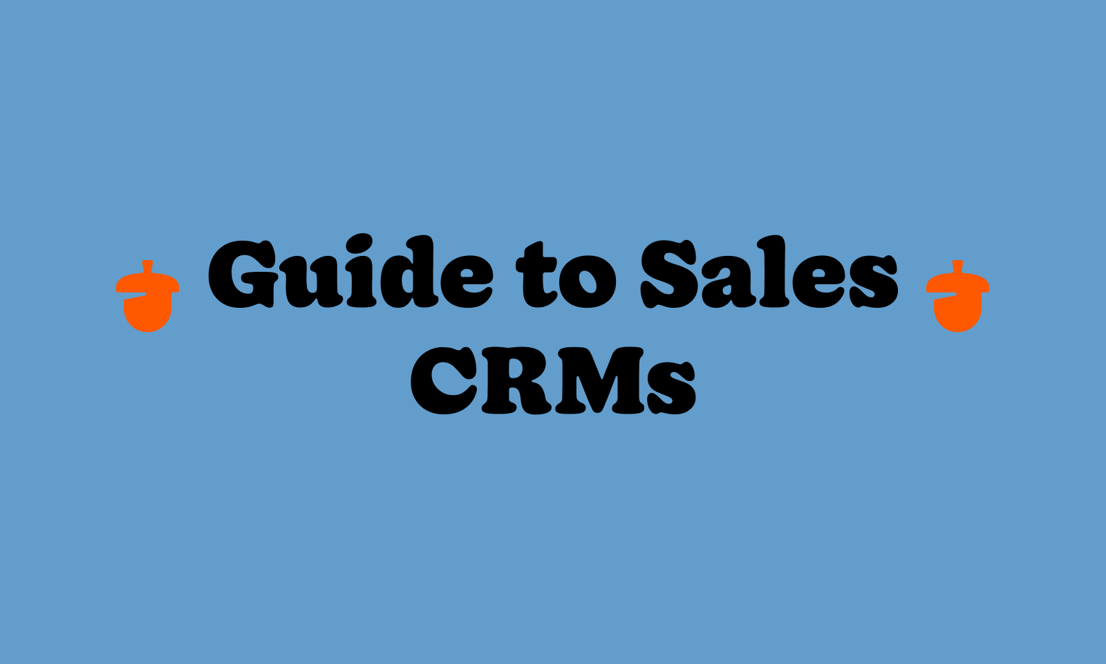 Guide to Sales CRMs