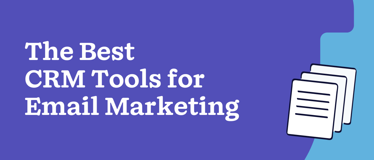 The Best CRM Tools for Email Marketing